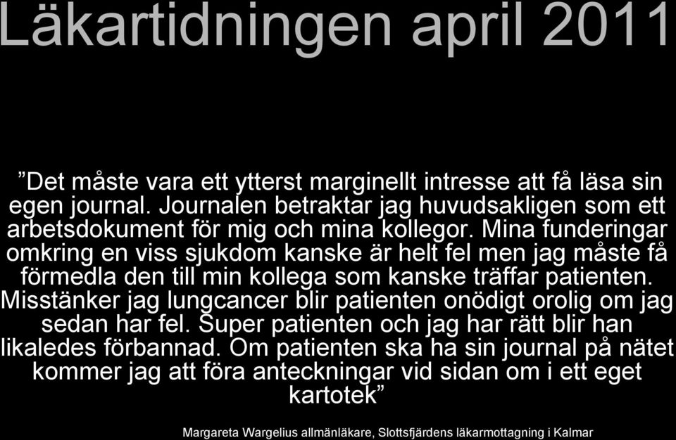 Mina funderingar omkring en viss sjukdom kanske är helt fel men jag måste få förmedla den till min kollega som kanske träffar patienten.