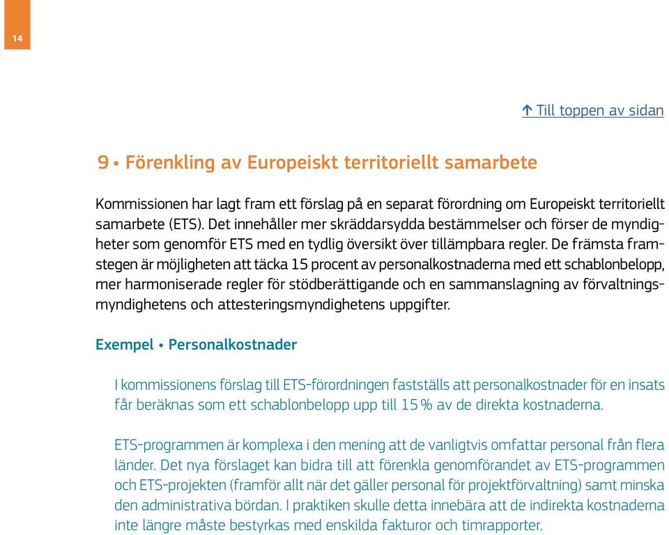 De främsta framstegen är möjligheten att täcka 15 procent av personalkostnaderna med ett schablonbelopp, mer harmoniserade regler för stödberättigande och en sammanslagning av