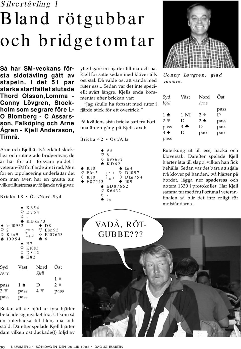 Arne och Kjell är två erkänt skickliga och rutinerade bridgerävar, de är här för att försvara guldet i veteran-m för fjärde året i rad.
