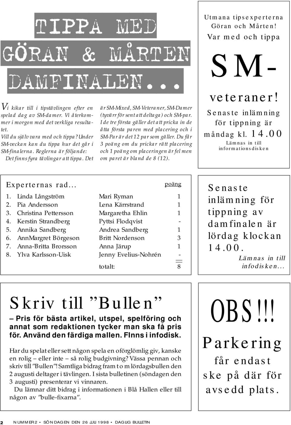 I de tre första gäller det att pricka in de åtta första paren med placering och i M-Par är det 12 par som gäller.