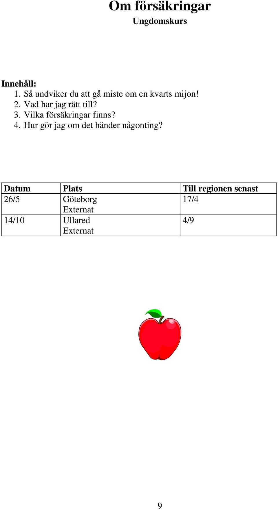 Vad har jag rätt till? 3. Vilka försäkringar finns? 4.