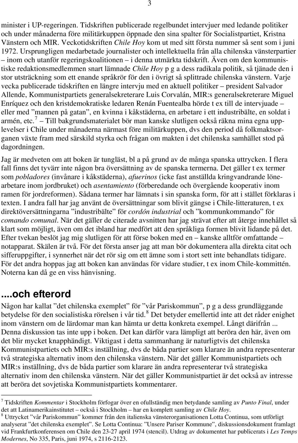 Veckotidskriften Chile Hoy kom ut med sitt första nummer så sent som i juni 1972.