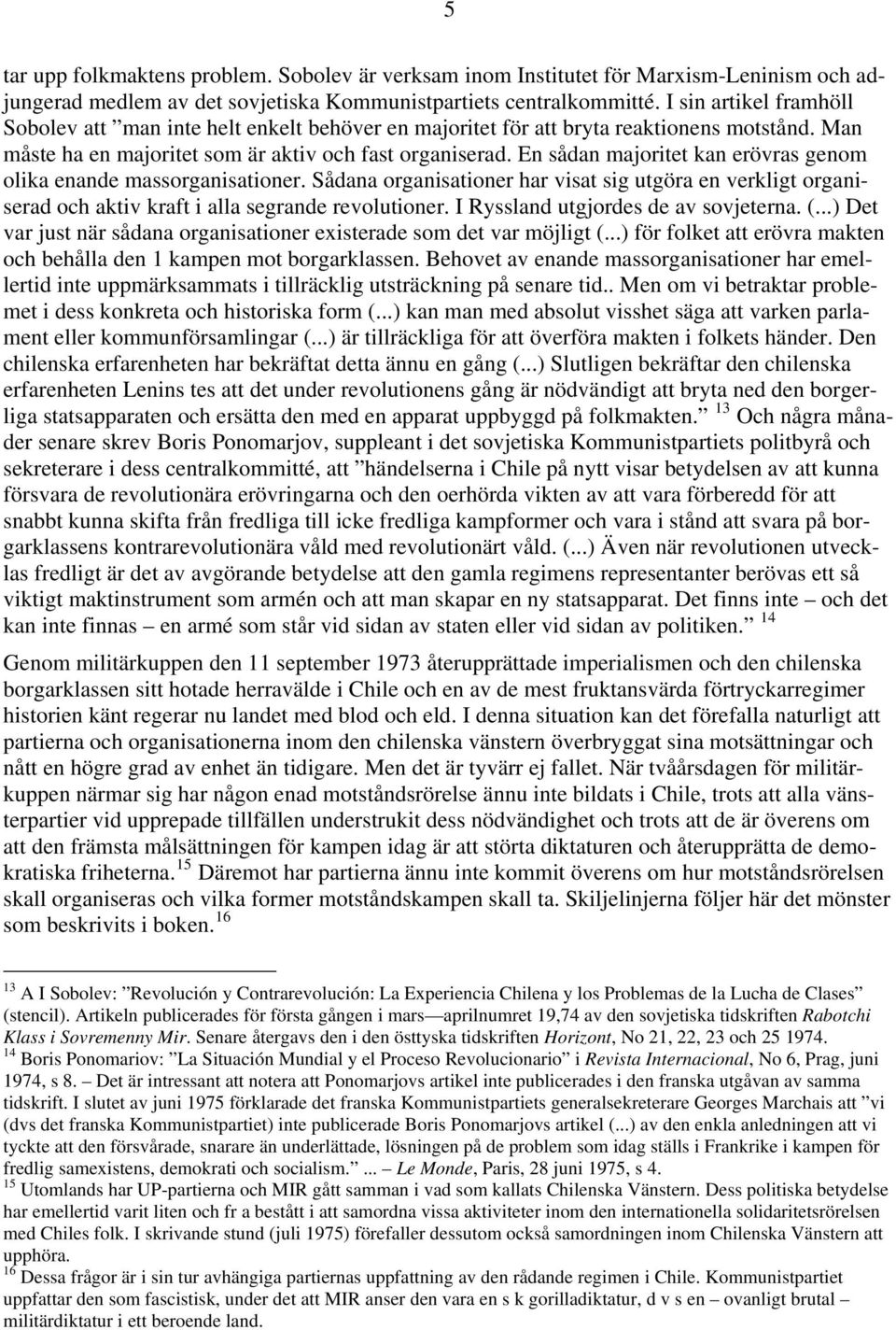 En sådan majoritet kan erövras genom olika enande massorganisationer. Sådana organisationer har visat sig utgöra en verkligt organiserad och aktiv kraft i alla segrande revolutioner.