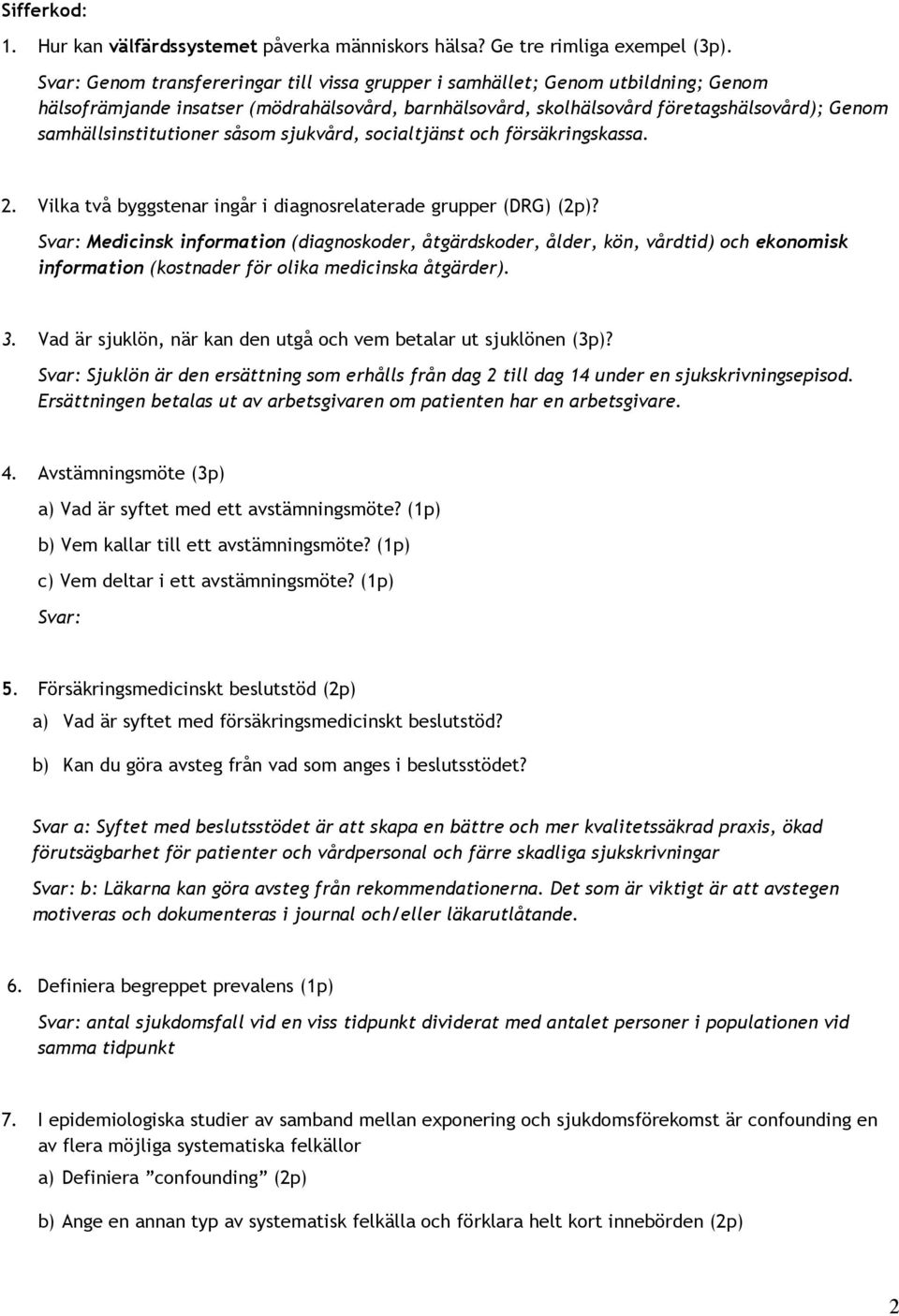 samhällsinstitutioner såsom sjukvård, socialtjänst och försäkringskassa. 2. Vilka två byggstenar ingår i diagnosrelaterade grupper (DRG) (2p)?