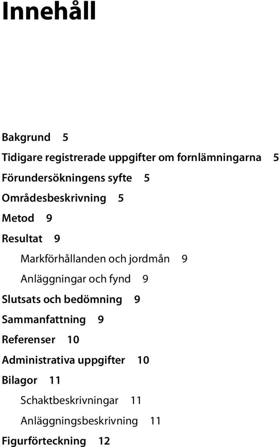 jordmån 9 Anläggningar och fynd 9 Slutsats och bedömning 9 Sammanfattning 9 Referenser 10