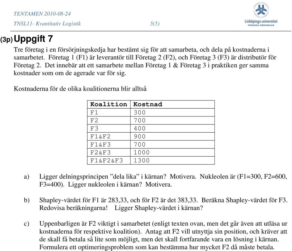 Det innebär att ett samarbete mellan Företag 1 & Företag 3 i praktiken ger samma kostnader som om de agerade var för sig.