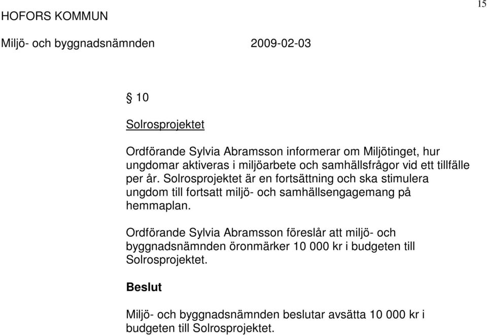 Solrosprojektet är en fortsättning och ska stimulera ungdom till fortsatt miljö- och samhällsengagemang på hemmaplan.