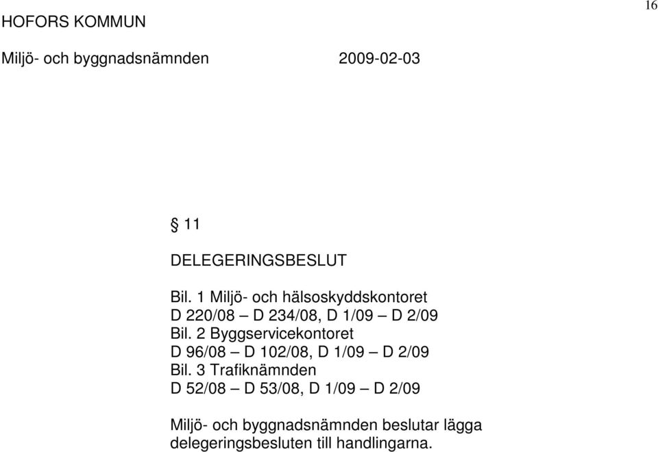 2 Byggservicekontoret D 96/08 D 102/08, D 1/09 D 2/09 Bil.