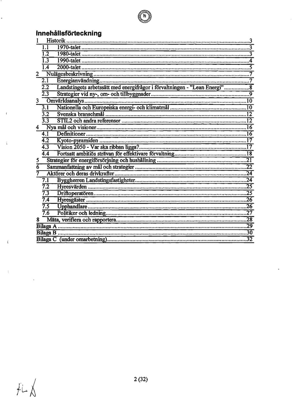 1 Nationella och Europeiska energi- och klimatmål... lo 3.2 Svenska branschmål... 12 3.3 STIL2 och andra referenser... 12 4 Nya mål och visioner... 16 4.1 Definitioner... to... 16 4.2 Kyoto-pYfamiden.