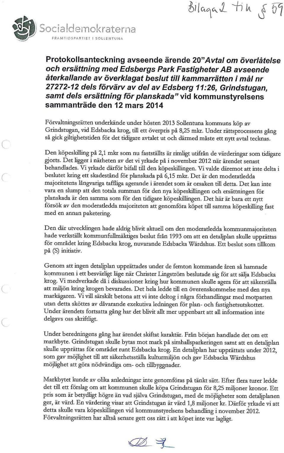 underkände under hösten 2013 Sollentuna kommuns köp av Grindstugan, vid Edsbacka krog, till ett överpris på 8,25 mkr.