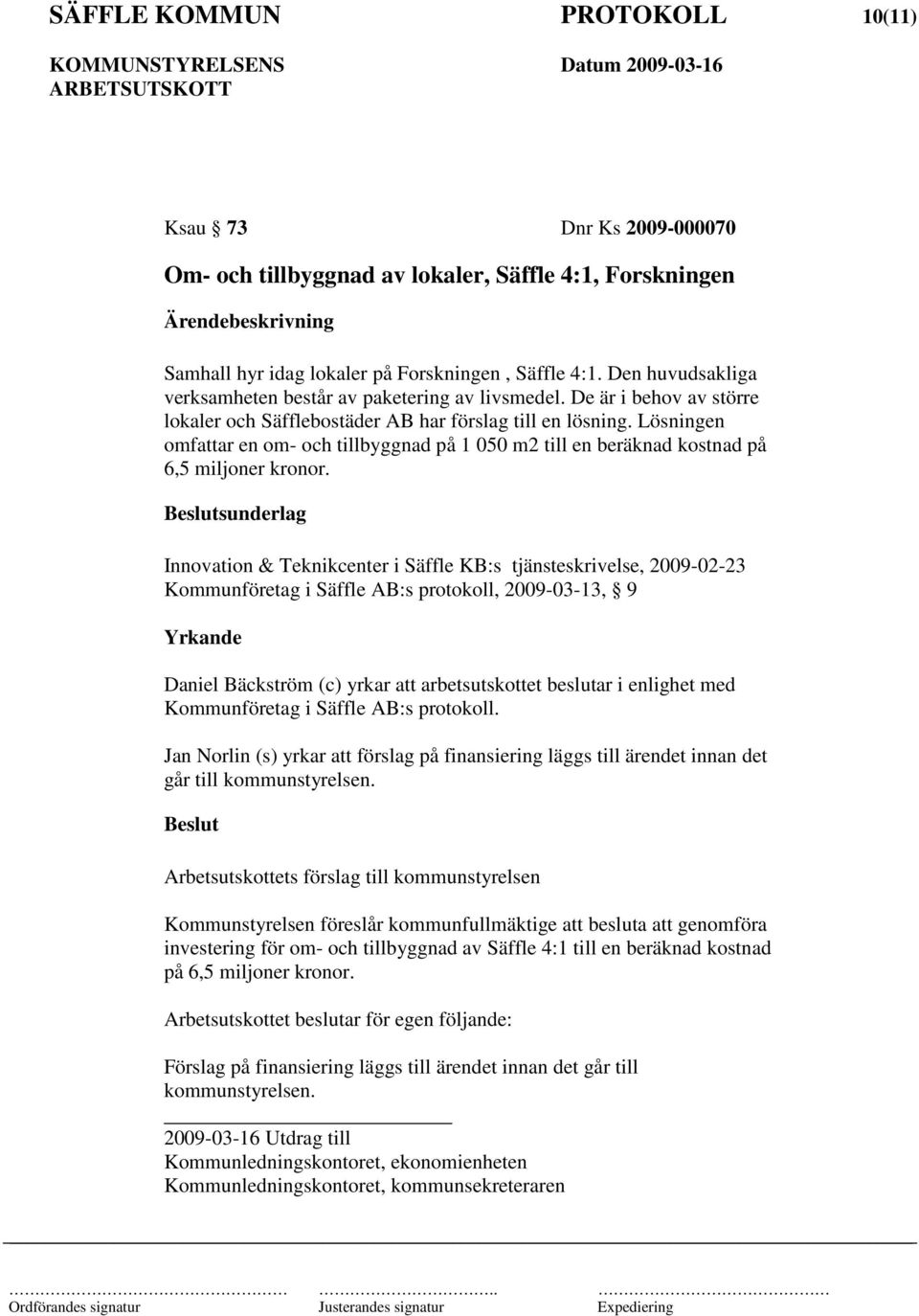 Lösningen omfattar en om- och tillbyggnad på 1 050 m2 till en beräknad kostnad på 6,5 miljoner kronor.