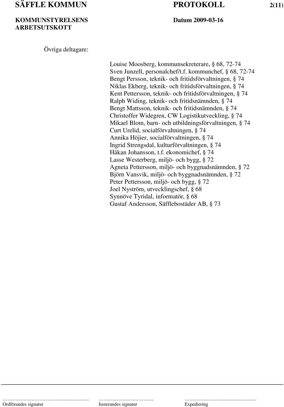 teknik- och fritidsnämnden, 74 Bengt Mattsson, teknik- och fritidsnämnden, 74 Christoffer Widegren, CW Logistikutveckling, 74 Mikael Blom, barn- och utbildningsförvaltningen, 74 Curt Urelid,