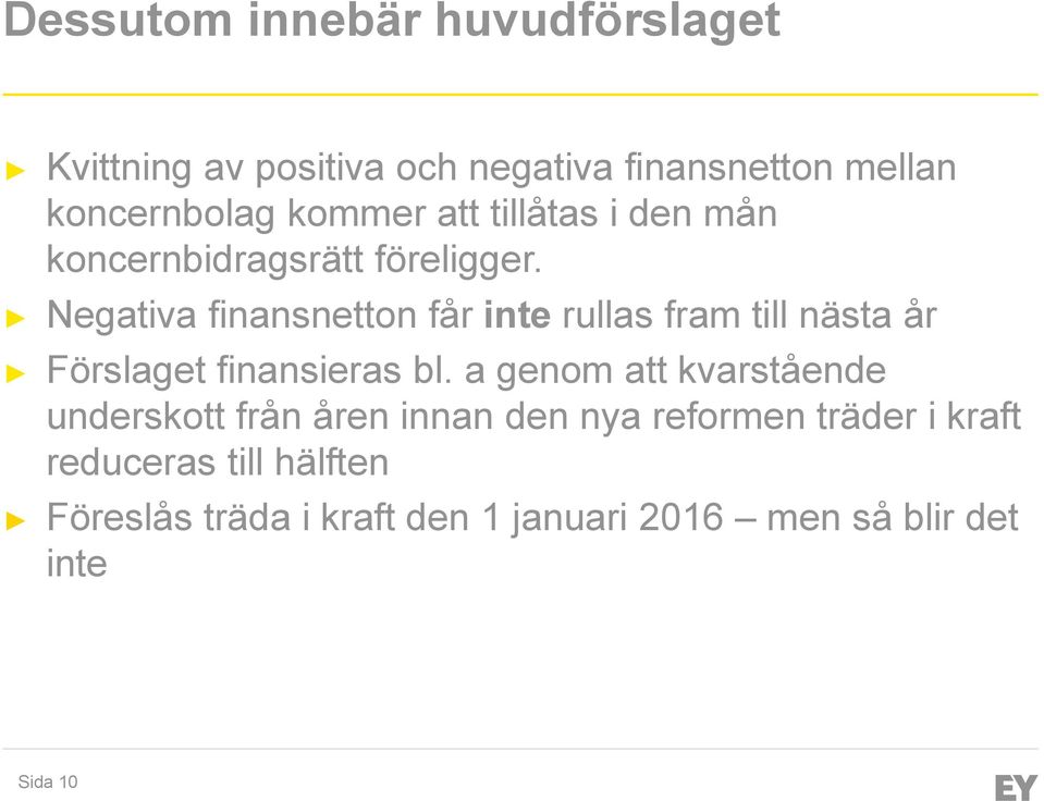 Negativa finansnetton får inte rullas fram till nästa år Förslaget finansieras bl.