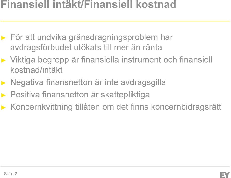 och finansiell kostnad/intäkt Negativa finansnetton är inte avdragsgilla Positiva