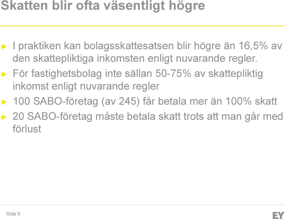 För fastighetsbolag inte sällan 50-75% av skattepliktig inkomst enligt nuvarande regler