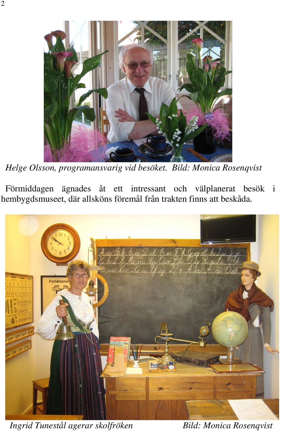 och välplanerat besök i hembygdsmuseet, där allsköns föremål