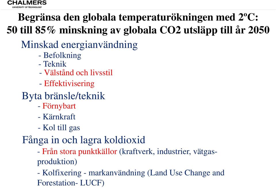 bränsle/teknik - Förnybart - Kärnkraft - Kol till gas Fånga in och lagra koldioxid - Från stora