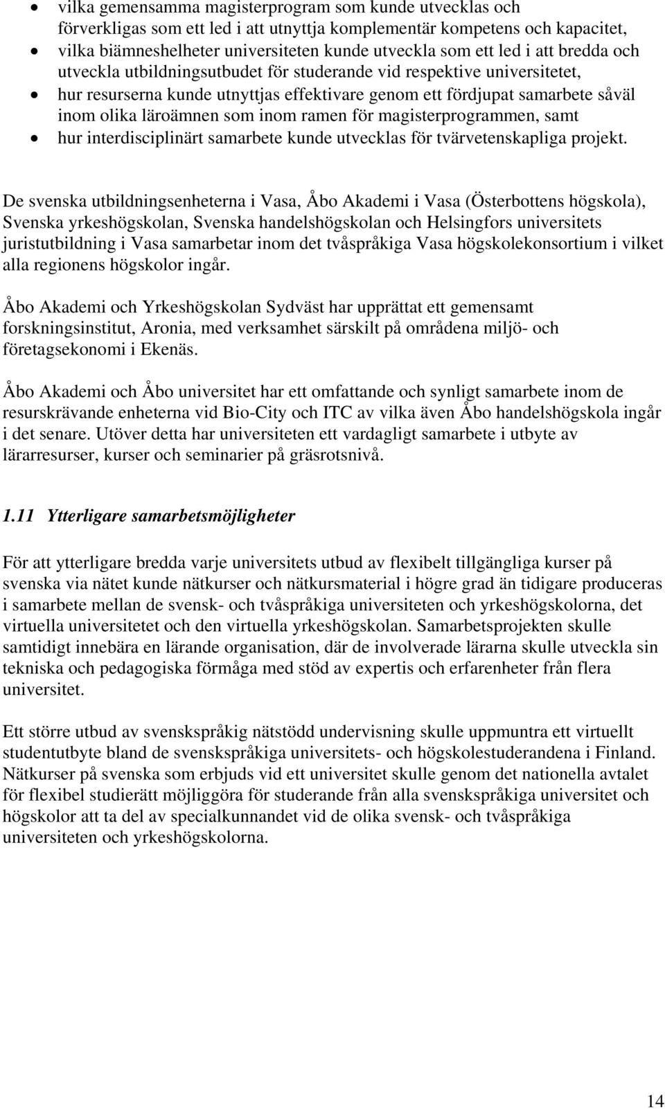 ramen för magisterprogrammen, samt hur interdisciplinärt samarbete kunde utvecklas för tvärvetenskapliga projekt.