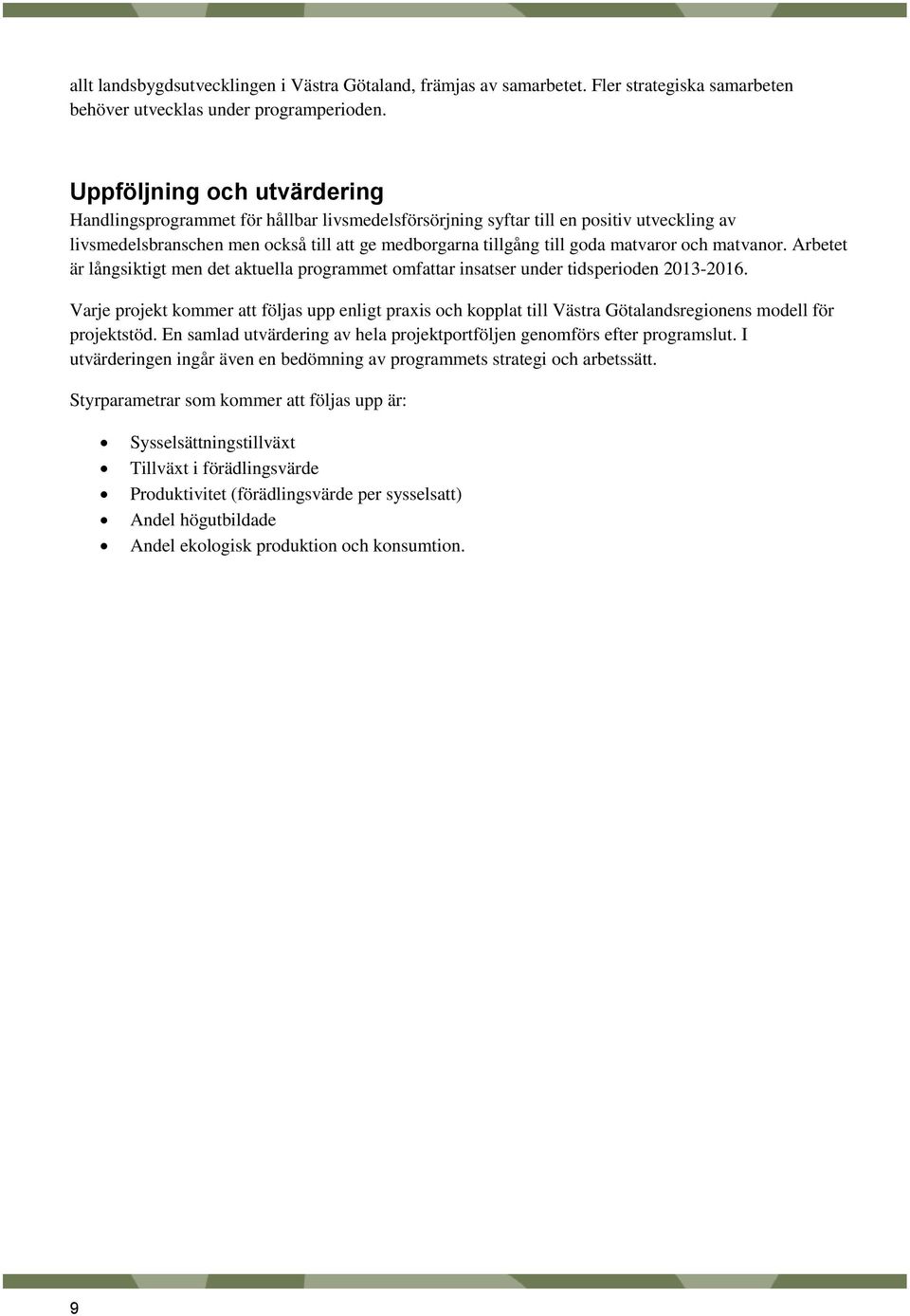 matvaror och matvanor. Arbetet är långsiktigt men det aktuella programmet omfattar insatser under tidsperioden 2013-2016.