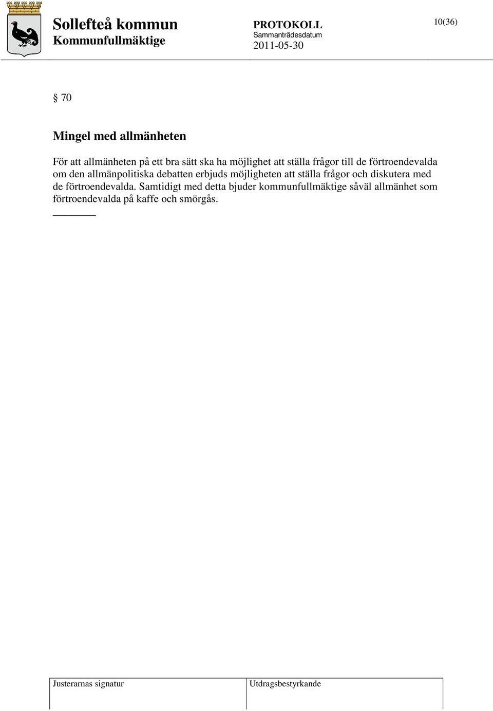 erbjuds möjligheten att ställa frågor och diskutera med de förtroendevalda.