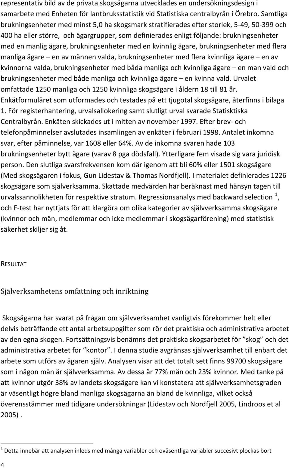 manlig ägare, brukningsenheter med en kvinnlig ägare, brukningsenheter med flera manliga ägare en av männen valda, brukningsenheter med flera kvinnliga ägare en av kvinnorna valda, brukningsenheter