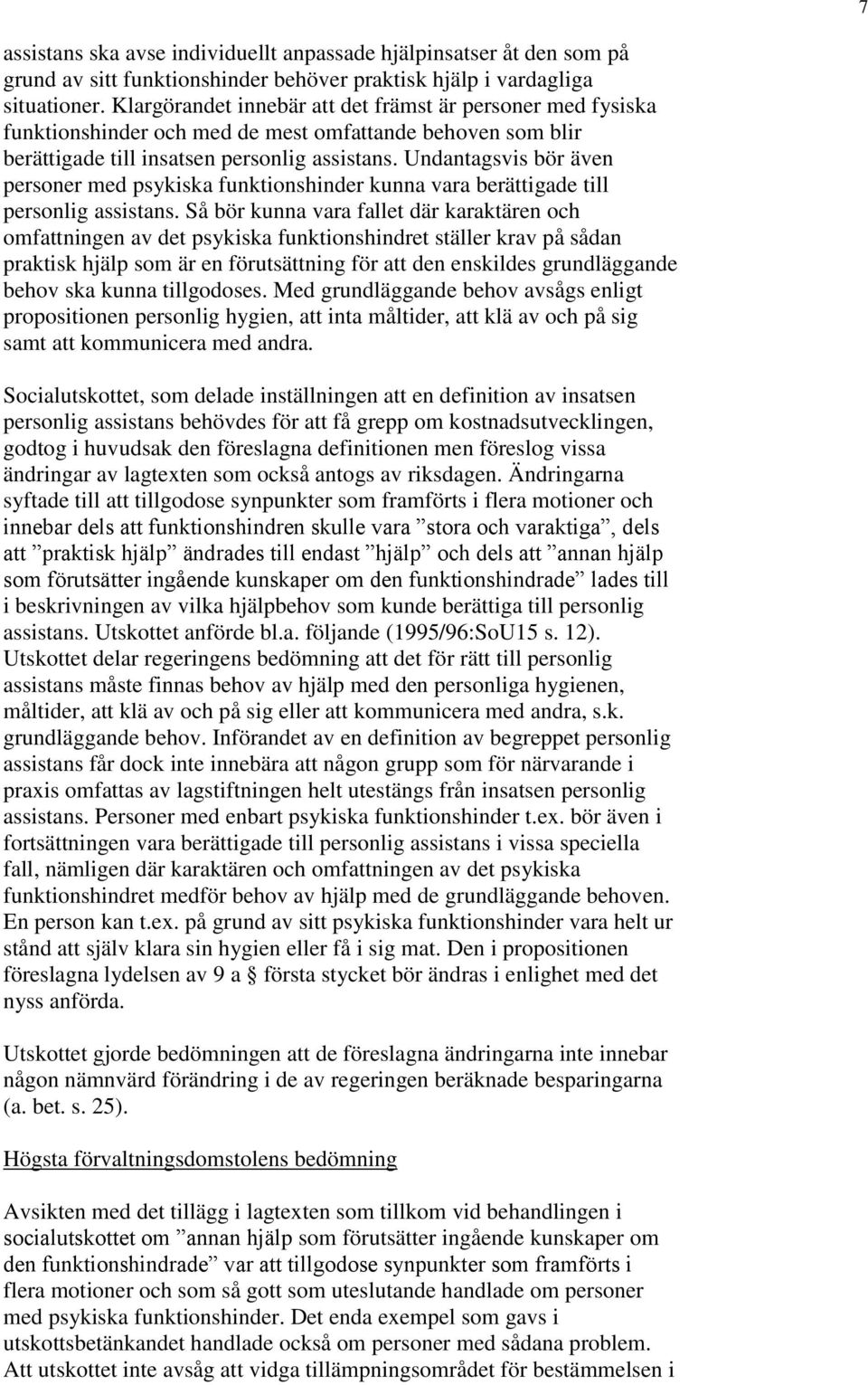 Undantagsvis bör även personer med psykiska funktionshinder kunna vara berättigade till personlig assistans.