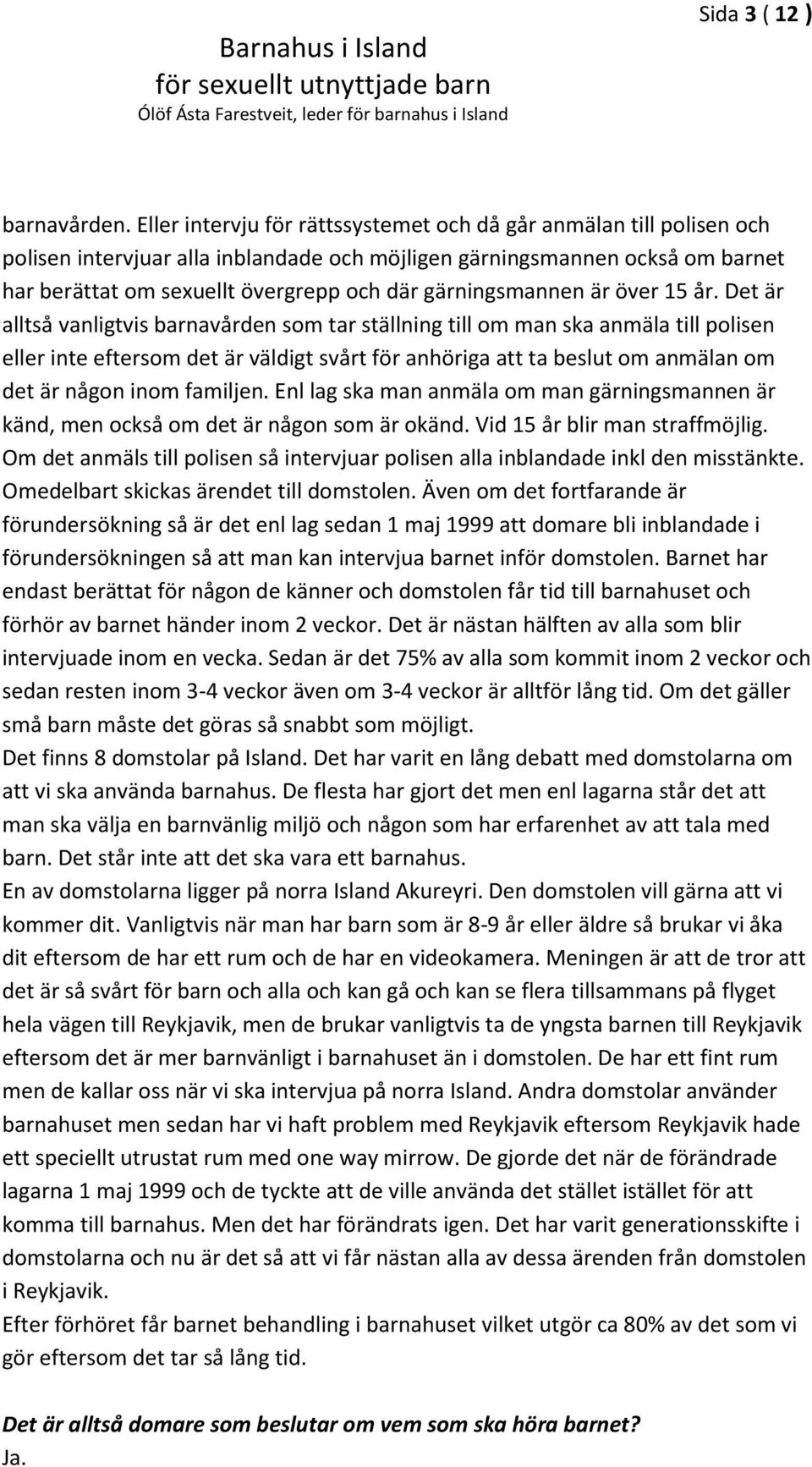 gärningsmannen är över 15 år.