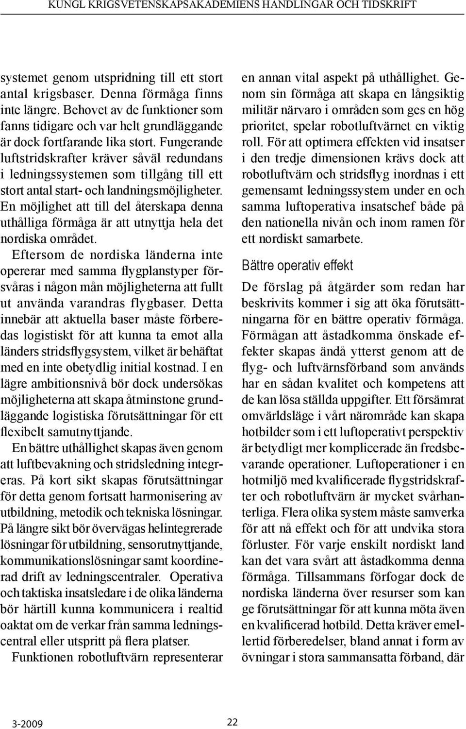 En möjlighet att till del återskapa denna uthålliga förmåga är att utnyttja hela det nordiska området.