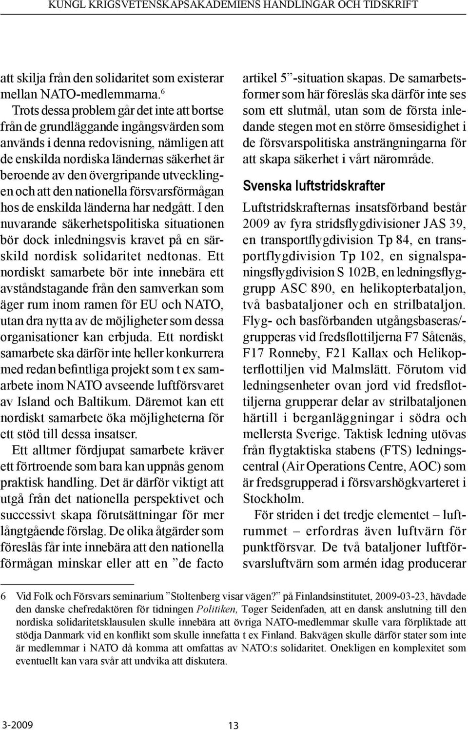 utvecklingen och att den nationella försvarsförmågan hos de enskilda länderna har nedgått.