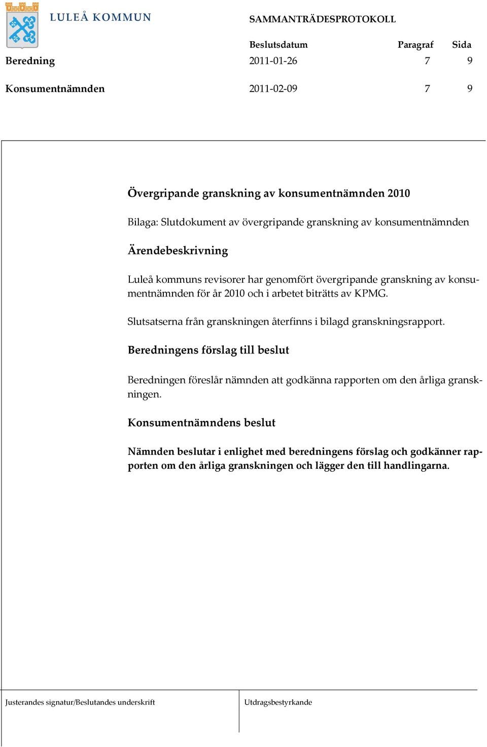 Slutsatserna från granskningen återfinns i bilagd granskningsrapport.