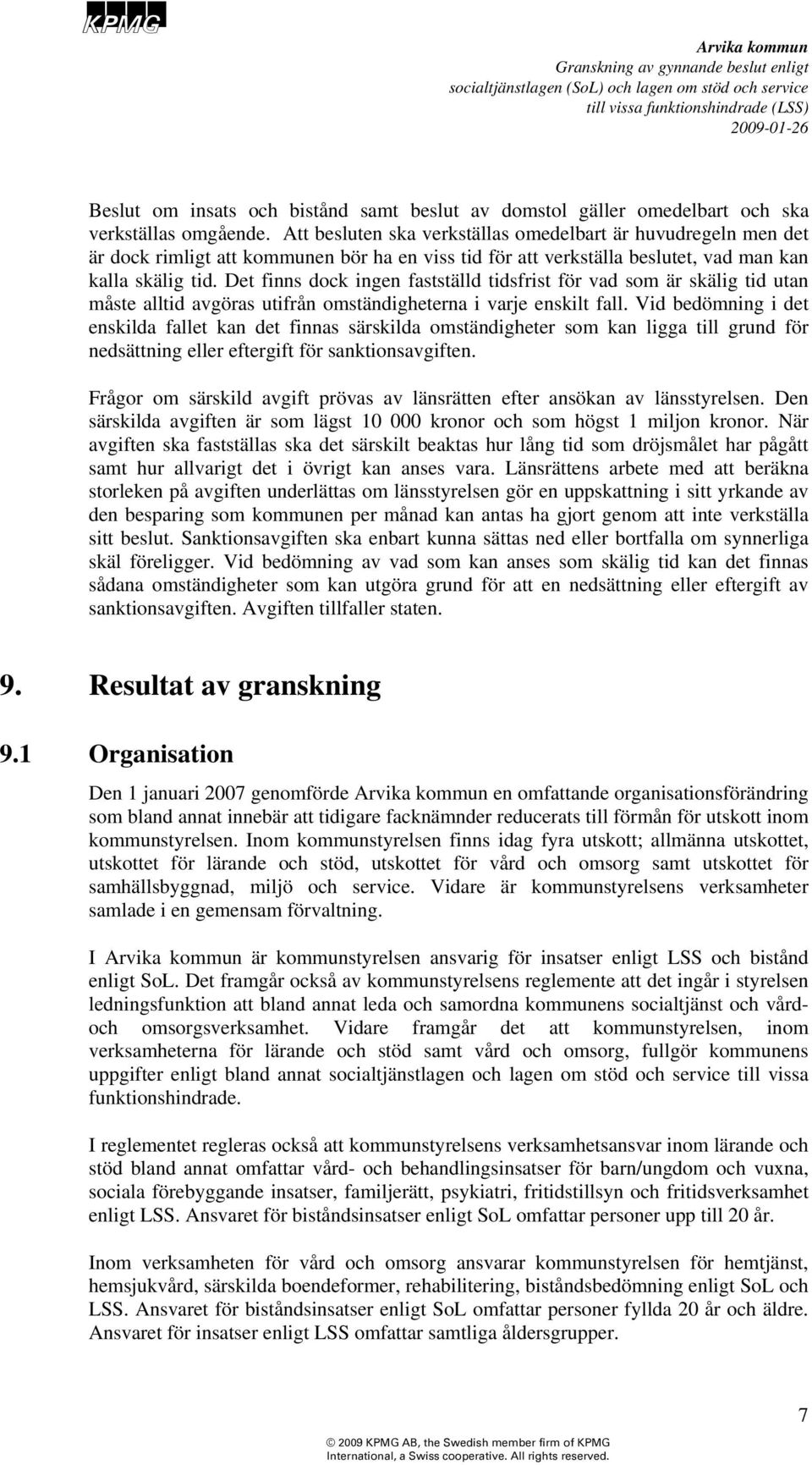 Det finns dock ingen fastställd tidsfrist för vad som är skälig tid utan måste alltid avgöras utifrån omständigheterna i varje enskilt fall.