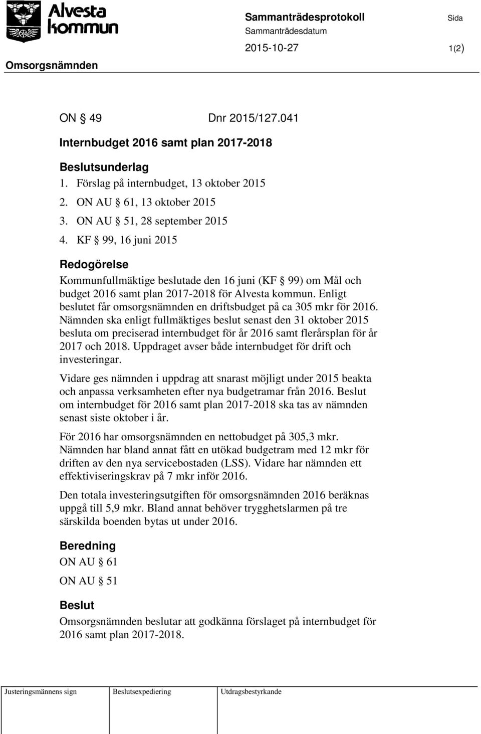 Enligt beslutet får omsorgsnämnden en driftsbudget på ca 305 mkr för 2016.