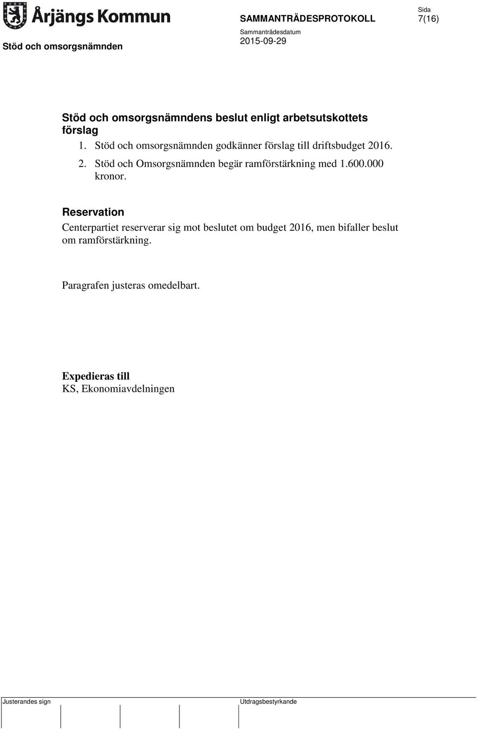 16. 2. Stöd och Omsorgsnämnden begär ramförstärkning med 1.600.000 kronor.