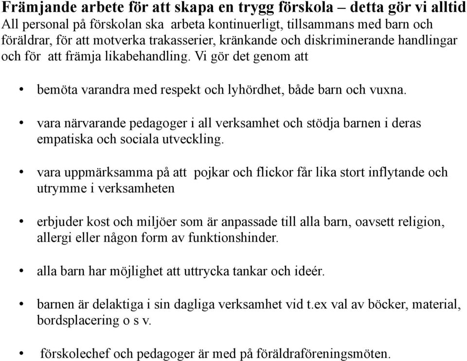 vara närvarande pedagoger i all verksamhet och stödja barnen i deras empatiska och sociala utveckling.