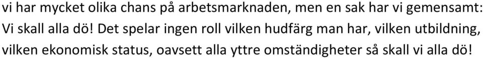 Det spelar ingen roll vilken hudfärg man har, vilken