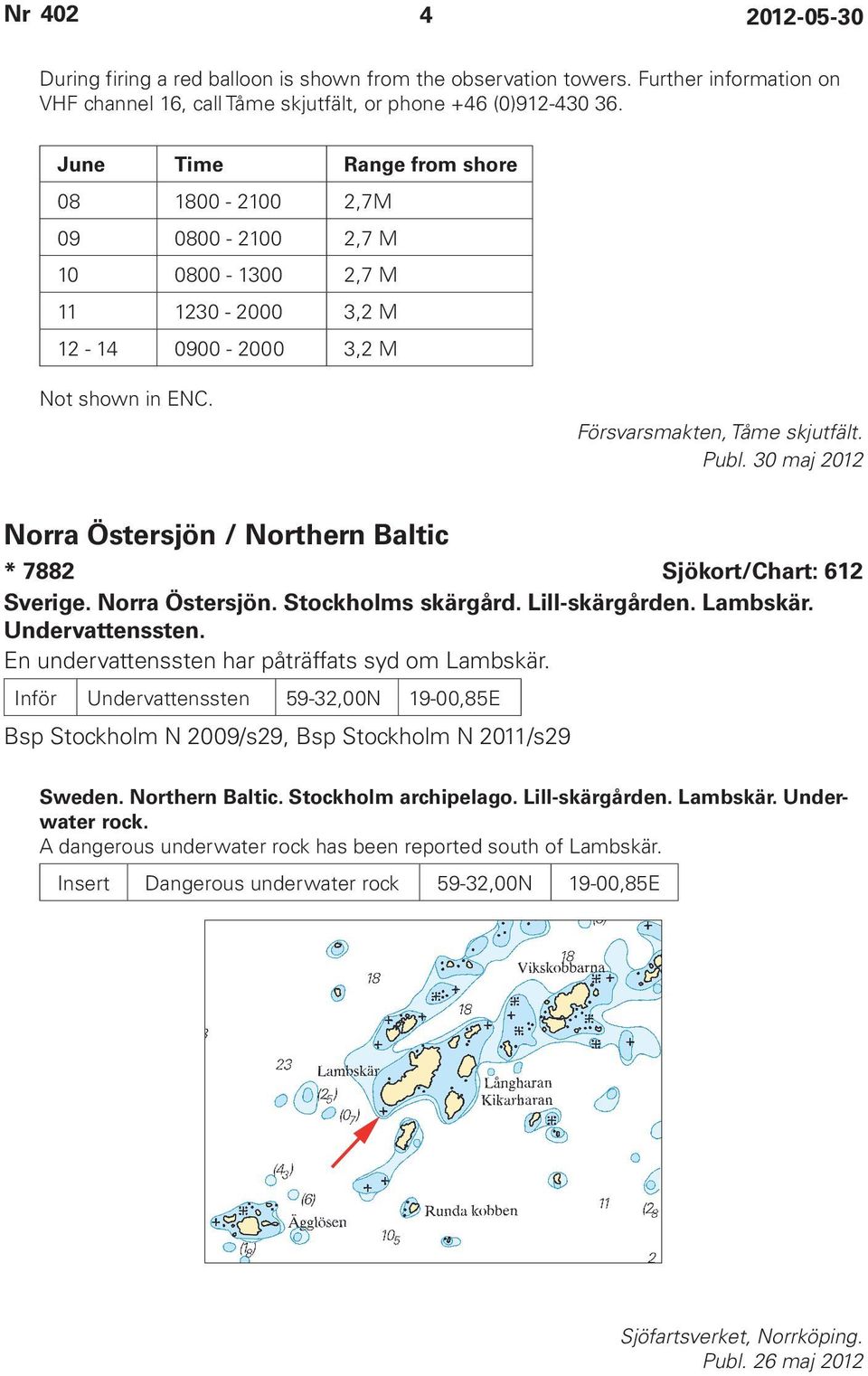 30 maj 2012 Norra Östersjön / Northern Baltic * 7882 Sjökort/Chart: 612 Sverige. Norra Östersjön. Stockholms skärgård. Lill-skärgården. Lambskär. Undervattenssten.