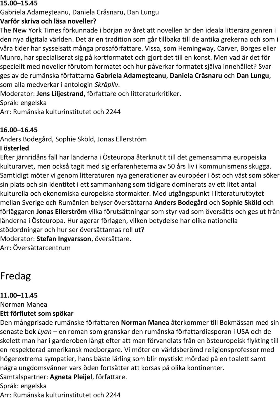 Det är en tradition som går tillbaka till de antika grekerna och som i våra tider har sysselsatt många prosaförfattare.