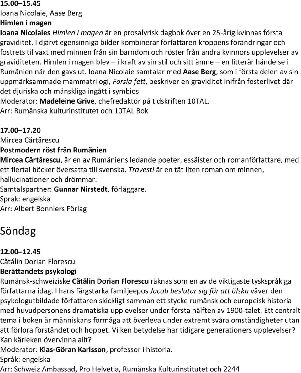 Himlen i magen blev i kraft av sin stil och sitt ämne en litterär händelse i Rumänien när den gavs ut.
