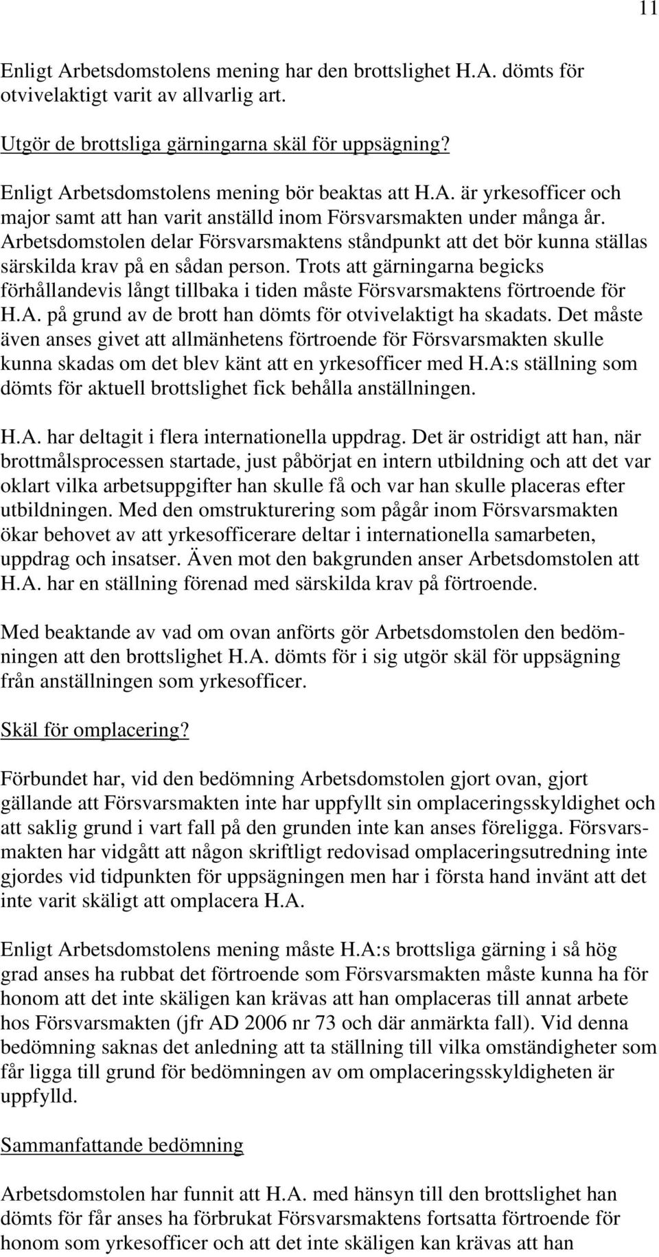 Arbetsdomstolen delar Försvarsmaktens ståndpunkt att det bör kunna ställas särskilda krav på en sådan person.