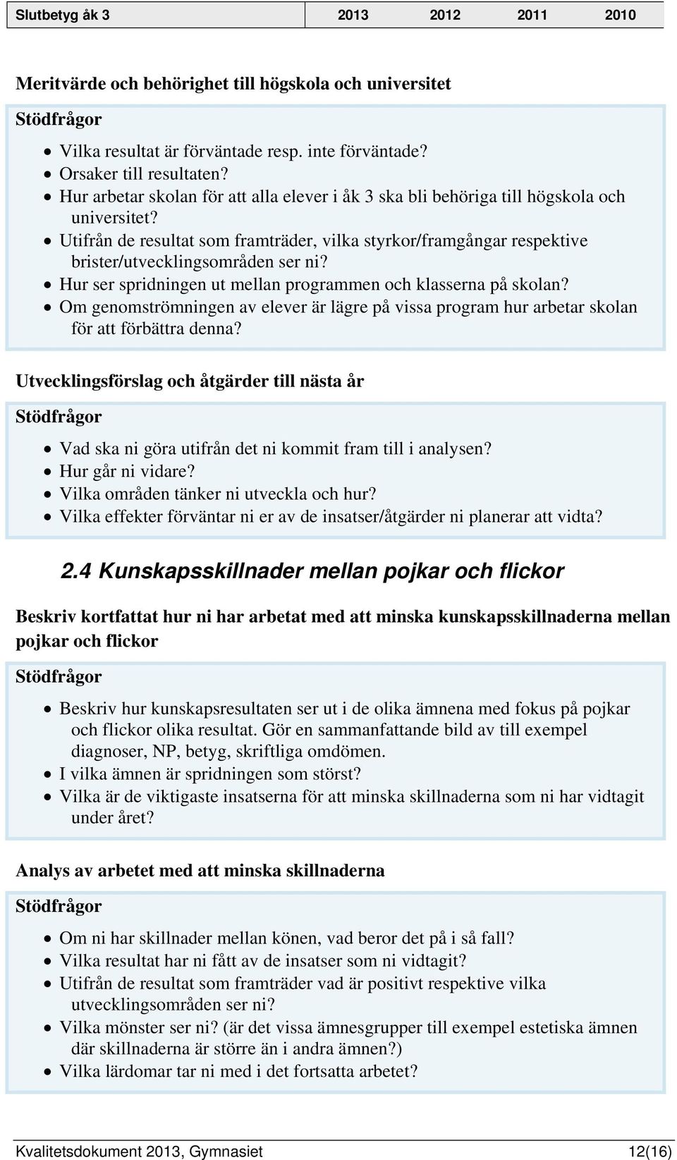 Hur ser spridningen ut mellan programmen och klasserna på skolan? Om genomströmningen av elever är lägre på vissa program hur arbetar skolan för att förbättra denna?