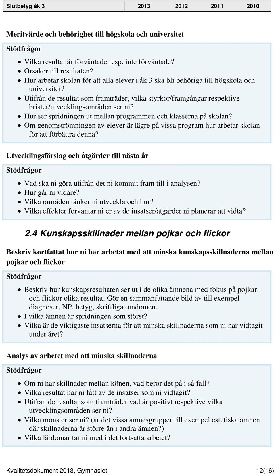 Hur ser spridningen ut mellan programmen och klasserna på skolan? Om genomströmningen av elever är lägre på vissa program hur arbetar skolan för att förbättra denna?