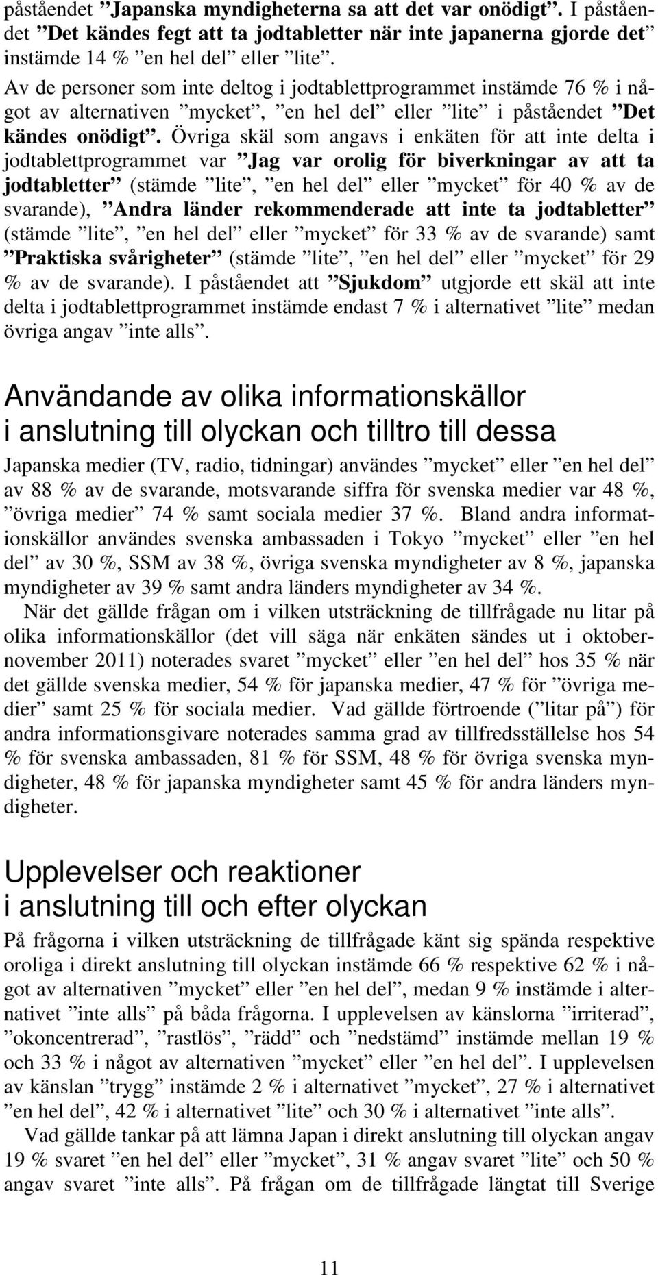 Övriga skäl som angavs i enkäten för att inte delta i jodtablettprogrammet var Jag var orolig för biverkningar av att ta jodtabletter (stämde lite, en hel del eller mycket för 40 % av de svarande),