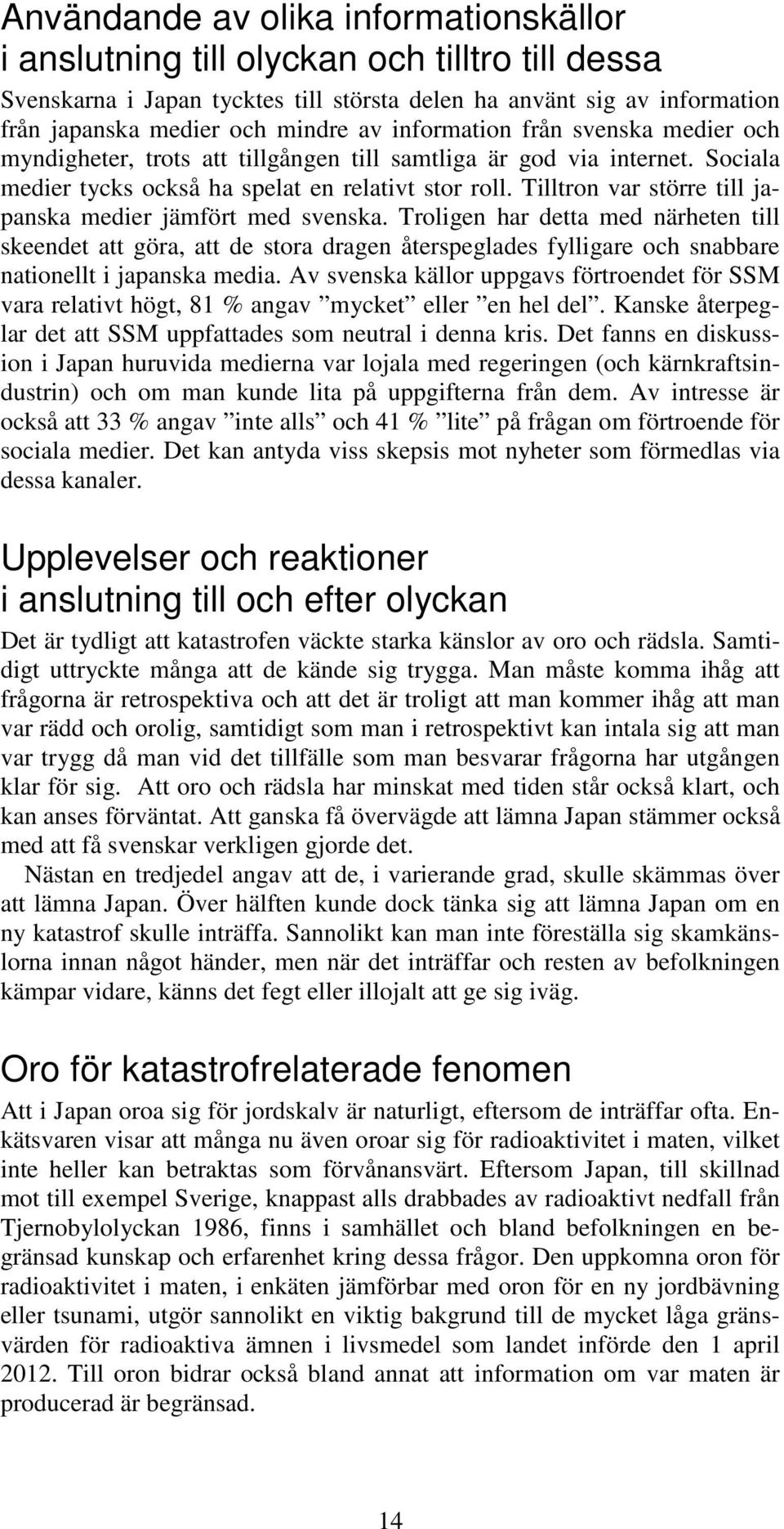 Tilltron var större till japanska medier jämfört med svenska.