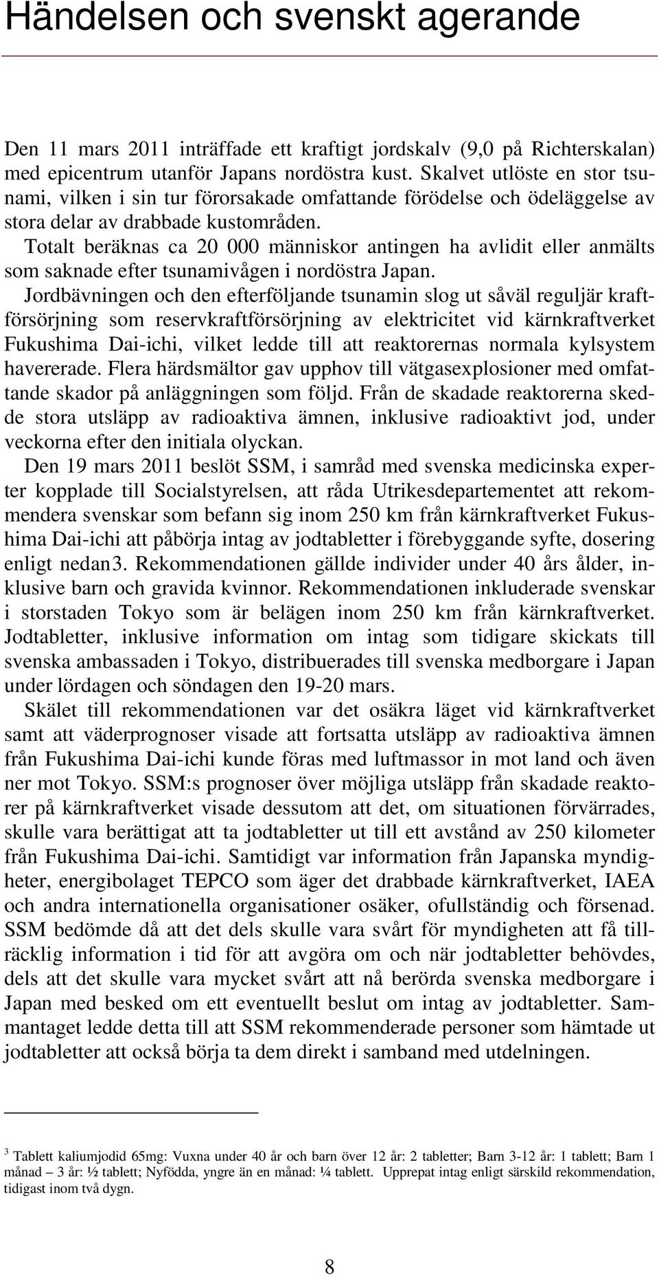Totalt beräknas ca 20 000 människor antingen ha avlidit eller anmälts som saknade efter tsunamivågen i nordöstra Japan.