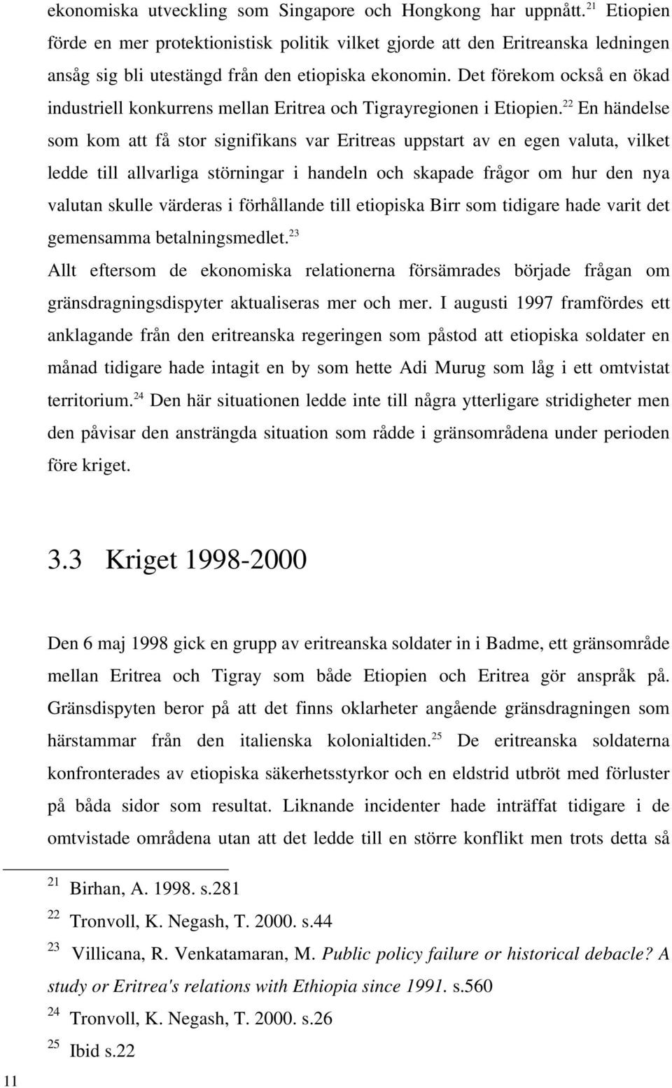Det förekom också en ökad industriell konkurrens mellan Eritrea och Tigrayregionen i Etiopien.