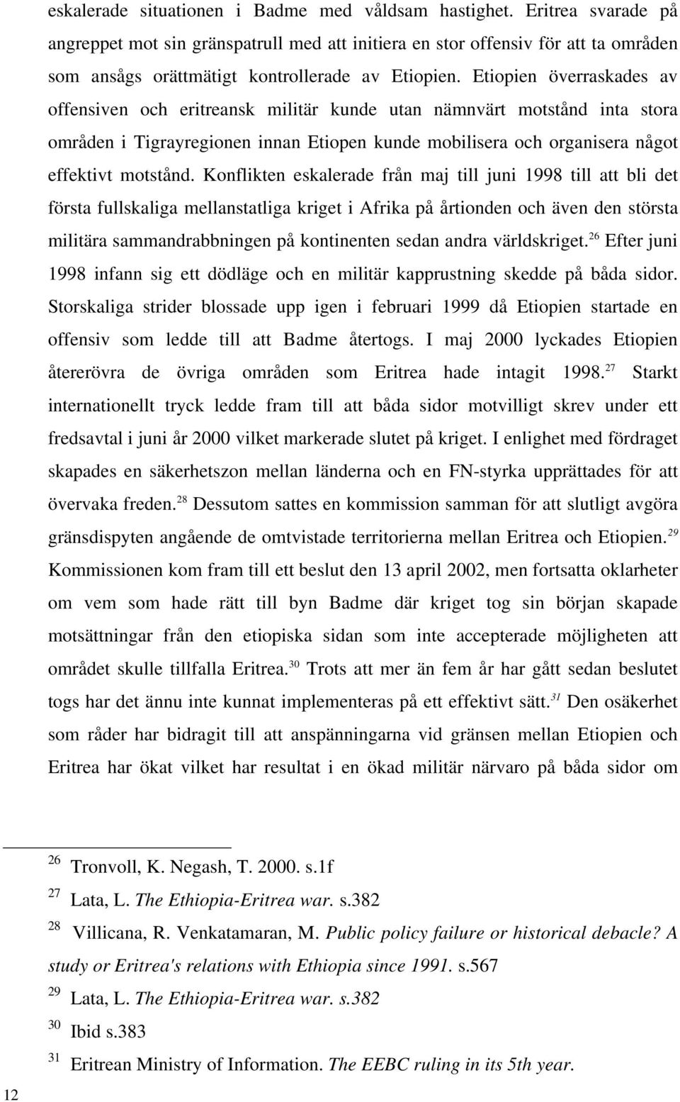 Etiopien överraskades av offensiven och eritreansk militär kunde utan nämnvärt motstånd inta stora områden i Tigrayregionen innan Etiopen kunde mobilisera och organisera något effektivt motstånd.
