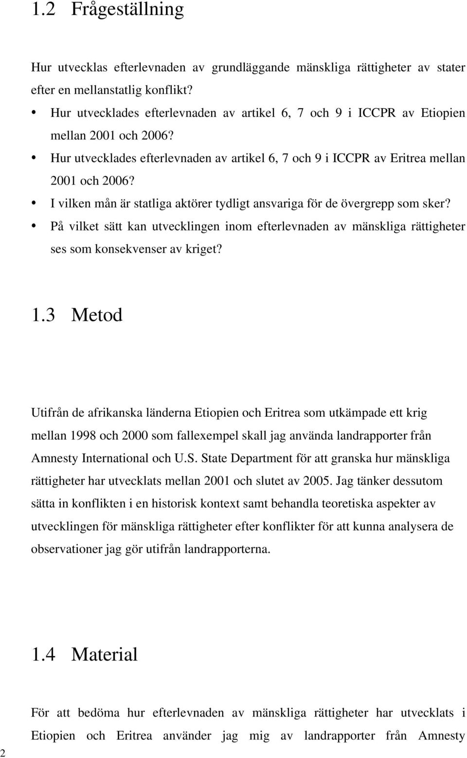I vilken mån är statliga aktörer tydligt ansvariga för de övergrepp som sker? På vilket sätt kan utvecklingen inom efterlevnaden av mänskliga rättigheter ses som konsekvenser av kriget? 1.