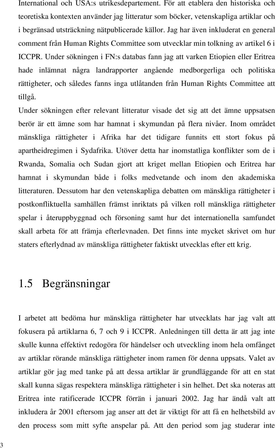 Jag har även inkluderat en general comment från Human Rights Committee som utvecklar min tolkning av artikel 6 i ICCPR.