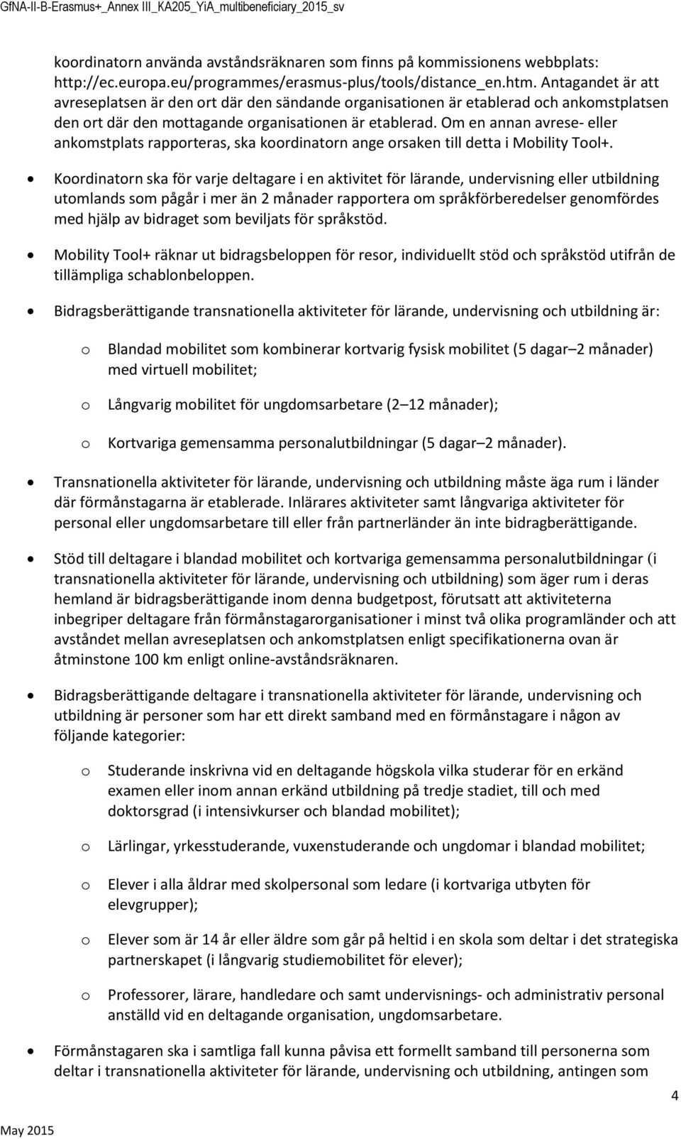 Om en annan avrese- eller ankmstplats rapprteras, ska krdinatrn ange rsaken till detta i Mbility Tl+.