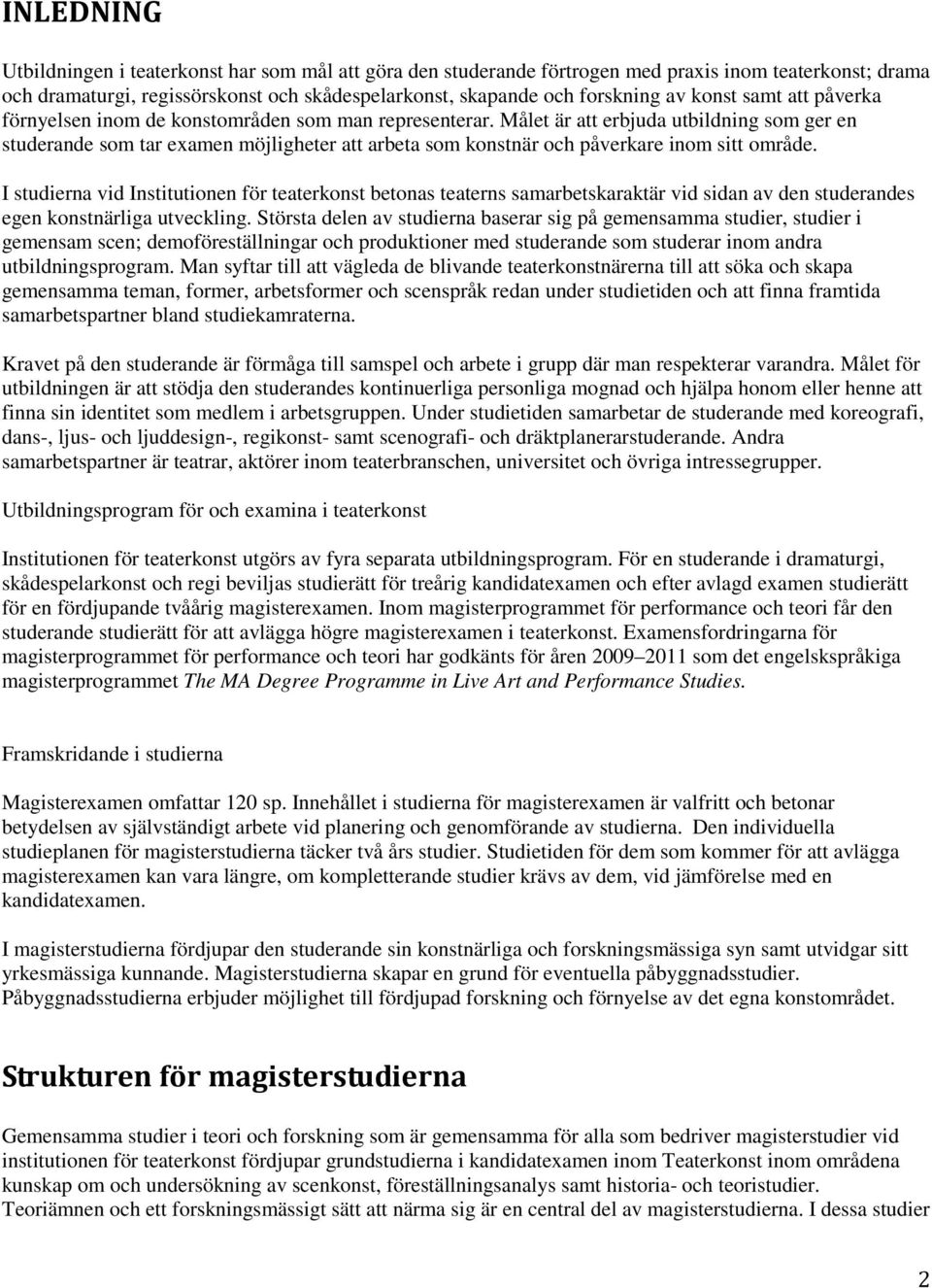 Målet är att erbjuda utbildning som ger en studerande som tar examen möjligheter att arbeta som konstnär och påverkare inom sitt område.